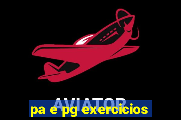 pa e pg exercicios